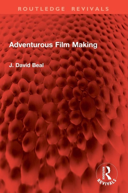 Adventurous Film Making - J. David Beal