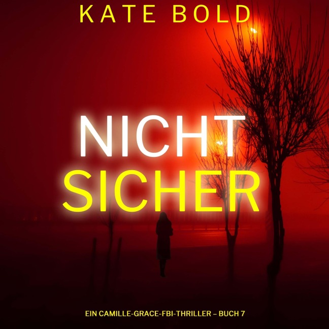 Nicht sicher (Ein Camille-Grace-FBI-Thriller ¿ Buch 7) - Kate Bold