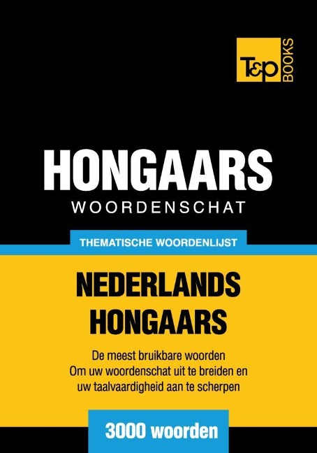 Thematische woordenschat Nederlands-Hongaars - 3000 woorden - Andrey Taranov