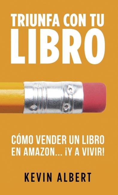 Cómo vender un libro en Amazon... ¡y a vivir! - Kevin Albert