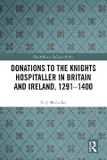 Cover-Bild zum Titel 'Donations to the Knights Hospitaller in Britain and Ireland, 1291-1400' von 'Rory Maclellan'