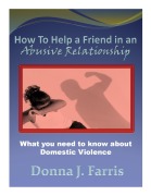 How to Help a Friend in an Abusive Relationship: What You Need to Know About Domestic Violence (Hope for the Hurting, #3) - Donna J. Farris