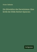 Cover-Bild zum Titel 'Die Sittenlehre des Darwinismus. Eine Kritik der Ethik Herbert Spencers' von 'Victor Cathrein'