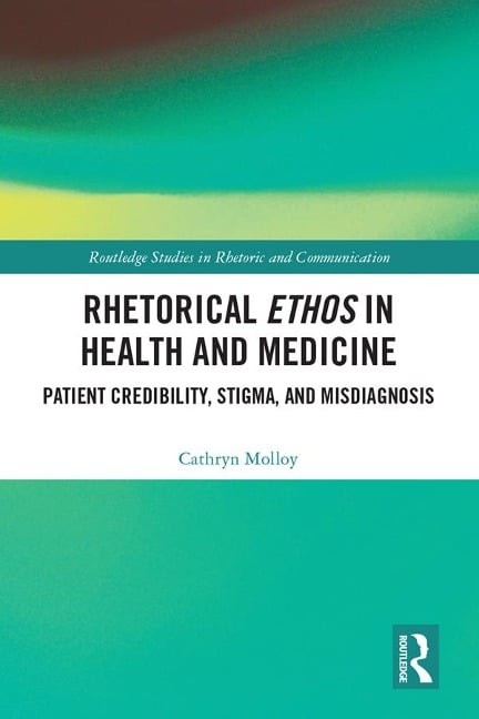Rhetorical Ethos in Health and Medicine - Cathryn Molloy