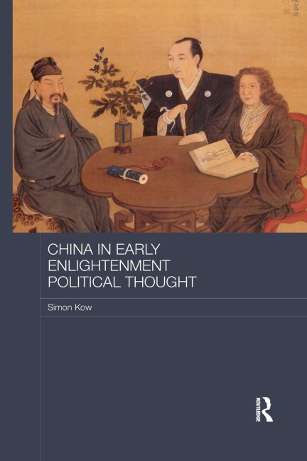 China in Early Enlightenment Political Thought - Simon Kow