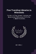 Cover-Bild zum Titel 'Free Traveling Libraries in Wisconsin' von 'Anonymous'