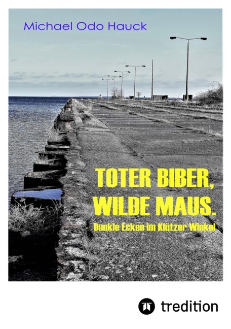 Toter Biber. Wilde Maus - Michael Odo Hauck