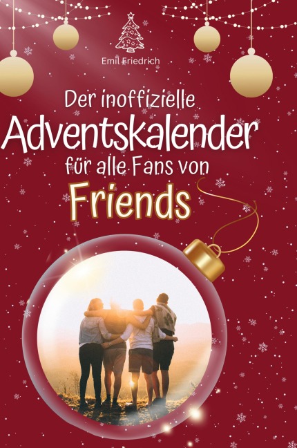 Der inoffizielle Adventskalender für alle Fans von Friends Serie - Emil Friedrich