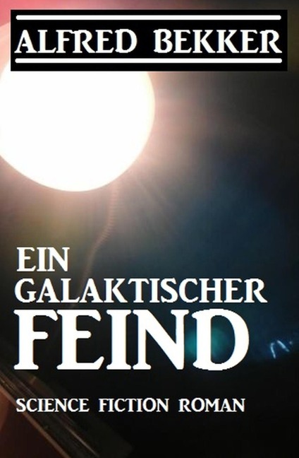 Ein galaktischer Feind - Alfred Bekker