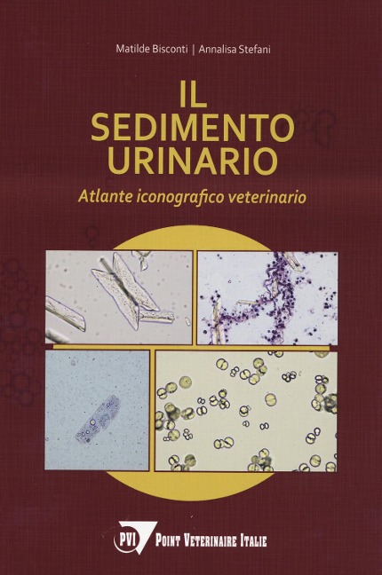 Il sedimento urinario. Atlante iconografico veterinario - Matilde Bisconti, Annalisa Stefani
