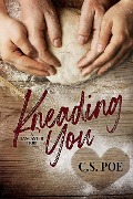 Cover-Bild zum Titel 'Kneading You (A Lancaster Story, #1)' von 'C. S. Poe'