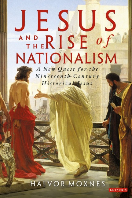 Jesus and the Rise of Nationalism - Halvor Moxnes