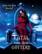 Cover-Bild zum Titel 'Katja von den Göttern' von 'Hans-Joachim Bischof'