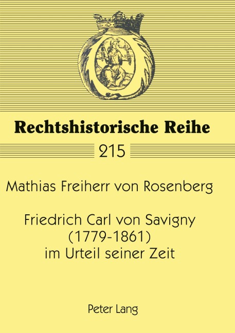 Friedrich Carl von Savigny (1779-1861) im Urteil seiner Zeit - Mathias von Rosenberg