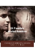 Et L'ombre devint lumière - Marie Castagnera