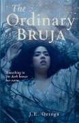 Cover-Bild zum Titel 'The Ordinary Bruja' von 'J E Ortega'