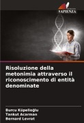 Cover-Bild zum Titel 'Risoluzione della metonimia attraverso il riconoscimento di entità denominate' von 'Burcu Küpelio¿lu, Tankut Acarman, Bernard Levrat'