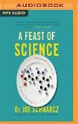 A Feast of Science: Intriguing Morsels from the Science of Everyday Life - Joe Schwarcz