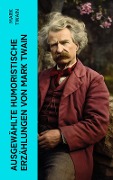Ausgewählte humoristische Erzählungen von Mark Twain - Mark Twain