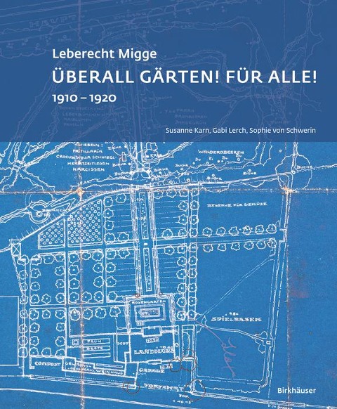 Leberecht Migge "Überall Gärten! Für alle!" - Sophie von Schwerin, Gabi Lerch, Susanne Karn