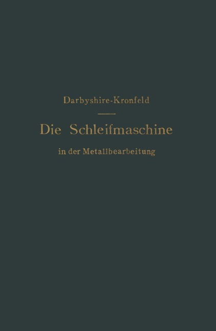 Die Schleifmaschine in der Metallbearbeitung - G. L. S. Kronfeld, H. Darbyshire