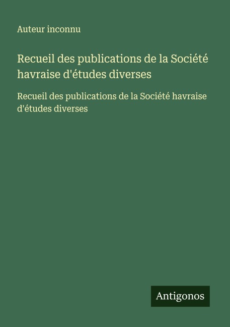 Recueil des publications de la Société havraise d'études diverses - Auteur Inconnu