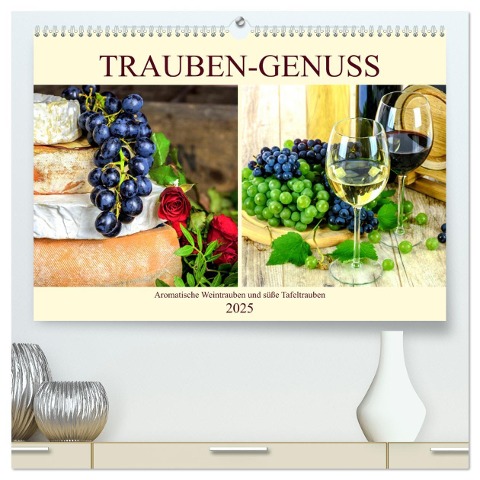 Trauben-Genuss. Aromatische Weintrauben und süße Tafeltrauben (hochwertiger Premium Wandkalender 2025 DIN A2 quer), Kunstdruck in Hochglanz - Rose Hurley