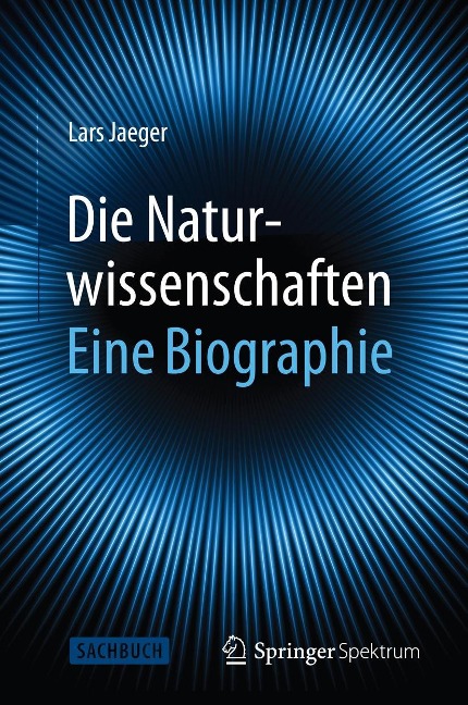 Die Naturwissenschaften: Eine Biographie - Lars Jaeger