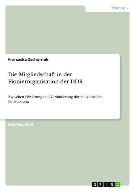 Die Mitgliedschaft in der Pionierorganisation der DDR - Franziska Zschornak