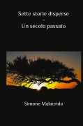 Cover-Bild zum Titel 'Sette storie disperse - Un secolo passato' von 'Simone Malacrida'