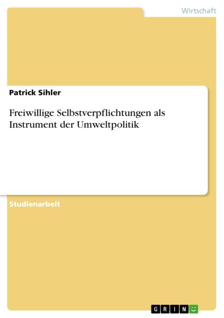 Freiwillige Selbstverpflichtungen als Instrument der Umweltpolitik - Patrick Sihler