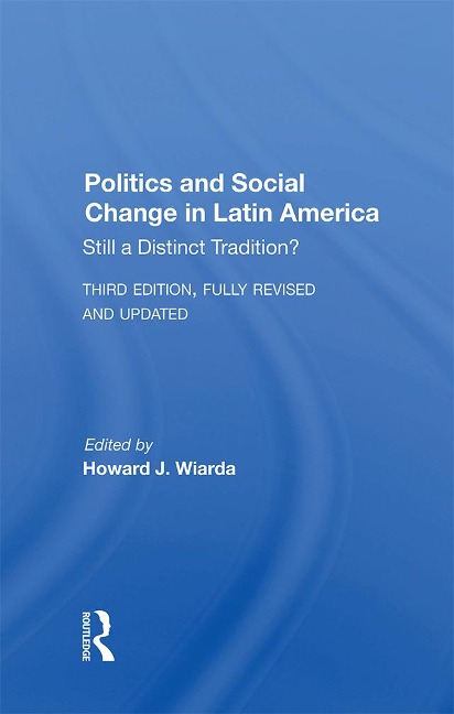 Politics And Social Change In Latin America - Howard J. Wiarda