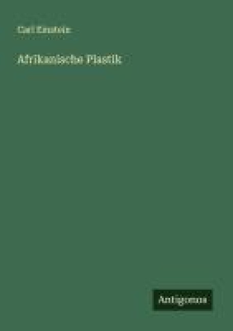Afrikanische Plastik - Carl Einstein
