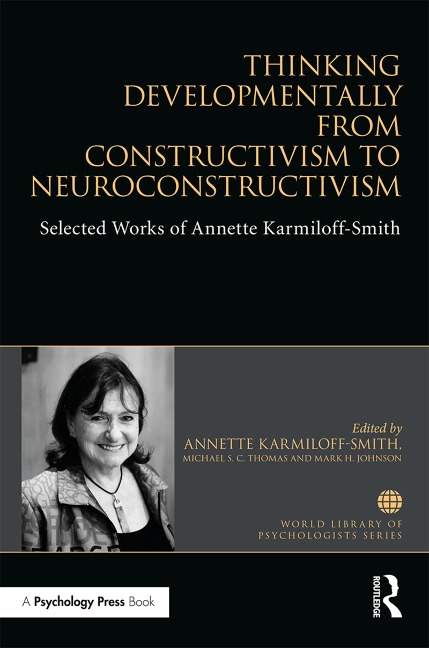 Thinking Developmentally from Constructivism to Neuroconstructivism - Annette Karmiloff-Smith, Mark H Johnson, Michael S. C. Thomas