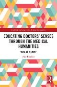 Cover-Bild zum Titel 'Educating Doctors' Senses Through the Medical Humanities' von 'Alan Bleakley'