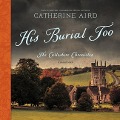 His Burial Too: The Calleshire Chronicles - Catherine Aird