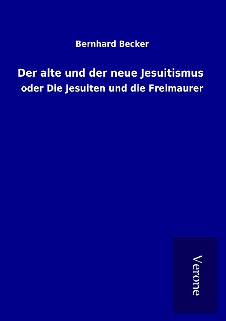 Der alte und der neue Jesuitismus - Bernhard Becker