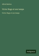 Cover-Bild zum Titel 'Victor Hugo et son temps' von 'Alfred Barbou'