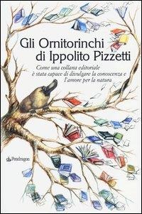 Gli Ornitorinchi di Ippolito Pizzetti. Come una collana editoriale è stata capace di divulgare la conoscenza e l'amore per la natura - 