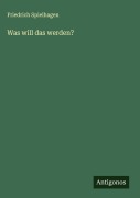 Cover-Bild zum Titel 'Was will das werden?' von 'Friedrich Spielhagen'
