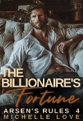 The Billionaire's Fortune: A Billionaire Romance (Arsen's Rules, #4) - Michelle Love