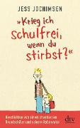 "Krieg ich schulfrei, wenn du stirbst?" - Jess Jochimsen