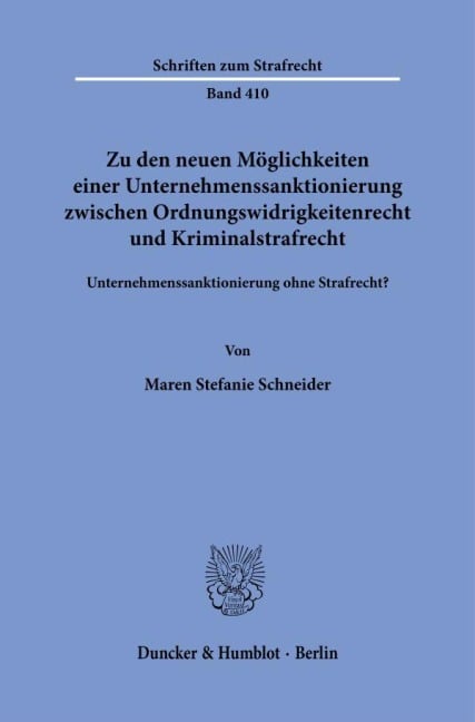 Zu den neuen Möglichkeiten einer Unternehmenssanktionierung zwischen Ordnungswidrigkeitenrecht und Kriminalstrafrecht. - Maren Stefanie Schneider