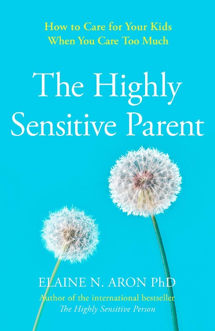 The Highly Sensitive Parent - Elaine N. Aron