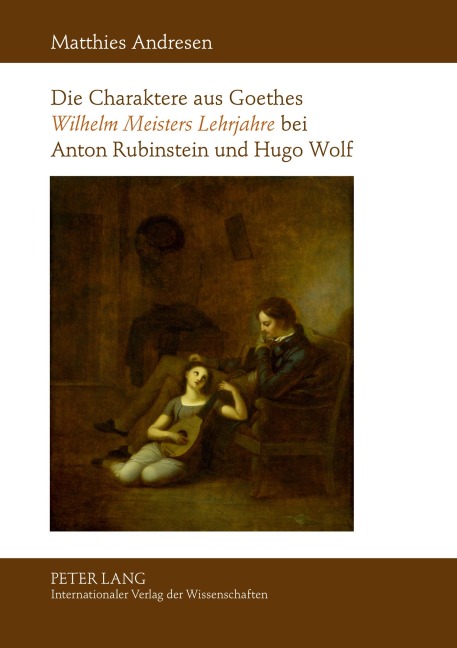 Die Charaktere aus Goethes 'Wilhelm Meisters Lehrjahre' bei Anton Rubinstein und Hugo Wolf - Matthies Andresen