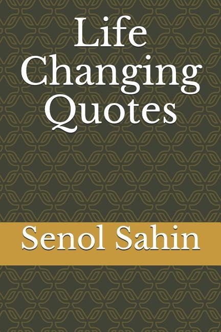 Life Changing Quotes - Senol Sahin