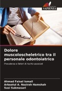 Cover-Bild zum Titel 'Dolore muscoloscheletrico tra il personale odontoiatrico' von 'Ahmad Faisal Ismail, Arbaatul A. Nazirah Hamshah, Susi Sukmasari'