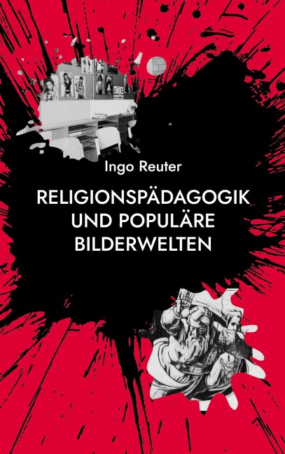Religionspädagogik und populäre Bilderwelten - Ingo Reuter