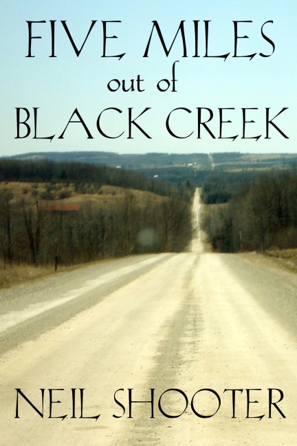 Five Miles Out Of Black Creek - Neil Shooter