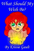 Cover-Bild zum Titel 'What Should My Wish Be' von 'Krissie Gault'